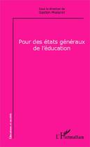 Couverture du livre « Pour des états généraux de l'éducation » de Gaston Mialaret aux éditions Editions L'harmattan