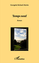 Couverture du livre « Temps neuf » de Georgette Richard-Martin aux éditions Editions L'harmattan