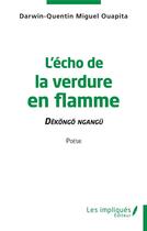 Couverture du livre « L'écho de la verdure en flamme : dekongo ngangu » de Darwin-Quentin Miguel Ouapita aux éditions L'harmattan