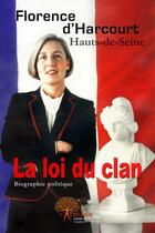 Couverture du livre « La loi du clan ; biographie politique » de Florence D' Harcourt aux éditions Edilivre