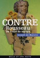 Couverture du livre « Contre Rousseau ; de l'état de nature » de Maistre Joseph aux éditions Fayard/mille Et Une Nuits