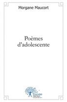 Couverture du livre « Poemes d'adolescente » de Maucort Morgane aux éditions Edilivre