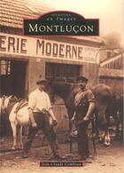 Couverture du livre « Montluçon » de Jean-Claude Combeau aux éditions Editions Sutton