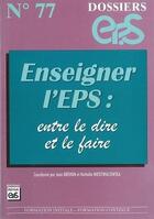 Couverture du livre « Dossiers EPS Tome 77 : enseigner l'eps ; entre le dire et le faire » de Brehon & Niedzwialow aux éditions Eps