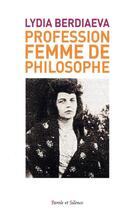 Couverture du livre « Profession : femme de philosophe » de Lydia Berdiaev aux éditions Parole Et Silence