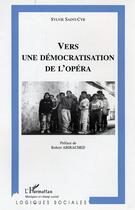 Couverture du livre « Vers une democratisation de l'opera » de Sylvie Saint Cyr aux éditions Editions L'harmattan