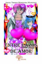 Couverture du livre « Entre lazos de amor » de Angel Tiberio Mosquera Martinez aux éditions Edilivre