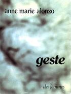 Couverture du livre « Geste » de Anne-Marie Alonzo aux éditions Des Femmes