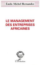Couverture du livre « Le management des entreprises africaines » de Emile-Michel Hernandez aux éditions L'harmattan