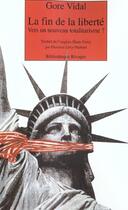 Couverture du livre « La fin de la liberté ; vers un nouveau totalitarisme » de Gore Vidal aux éditions Rivages