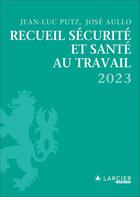 Couverture du livre « Recueil sécurité et santé au travail (édition 2023) » de Jose Aullo et Jean-Luc Putz aux éditions Larcier Luxembourg