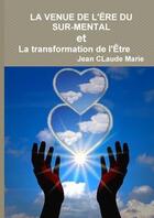 Couverture du livre « La venue de l'ere du sur-mental ou la transformation de l'etre » de Marie Jean aux éditions Lulu
