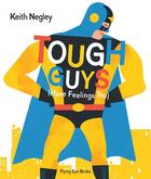 Couverture du livre « Tough guys have feelings too » de Keith Negley aux éditions Flying Eye Books