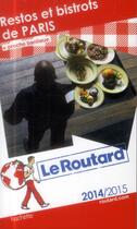 Couverture du livre « Guide Du Routard ; Restos Et Bistrots De Paris ; + Proche Banlieue (Edition 2014/2015) » de  aux éditions Hachette Tourisme