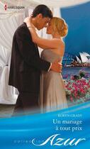 Couverture du livre « Un mariage à tout prix » de Robyn Grady aux éditions Harlequin