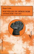 Couverture du livre « Nouvelles du héros noir ; anthologie 1769-1847 » de Roger Little aux éditions L'harmattan