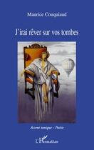 Couverture du livre « J'irai rêver sur vos tombes » de Maurice Couquiaud aux éditions Editions L'harmattan