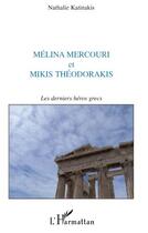 Couverture du livre « Mélina Mercouri et Mikis Théodorakis, les derniers héros grecs » de Nathalie Katinakis aux éditions Editions L'harmattan