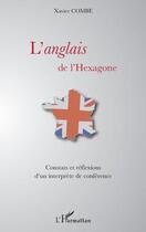 Couverture du livre « L'anglais de l'hexagone ; constats et réflexions d'un interprète de conférence » de Xavier Combe aux éditions L'harmattan