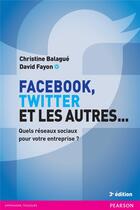 Couverture du livre « Facebook, Twitter et les autres... (édition 2016) » de Christine Balague et David Fayon aux éditions Pearson