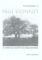 Couverture du livre « Paul vionnet - au temps du calotype en suisse romande » de Alain Fleig aux éditions Ides Et Calendes