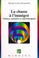 Couverture du livre « La chasse à l'immigré ; violence mémoire et représentations » de Michel-Louis Rouquette aux éditions Mardaga Pierre