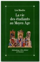 Couverture du livre « La vie des etudiants au moyen-âge » de Leo Moulin aux éditions Albin Michel