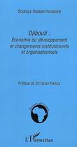 Couverture du livre « Djibouti : économie du développement et changements institutionnels et organisationnels » de Souraya Hassan Houssein aux éditions Editions L'harmattan