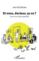 Couverture du livre « Et vous, docteur, ca va ? parcours d'un médecin généraliste » de Jean Van Elslande aux éditions L'harmattan