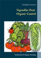 Couverture du livre « Vegetables pests organic control - authorized in organic farming » de Rudolphe Lemmens aux éditions Books On Demand