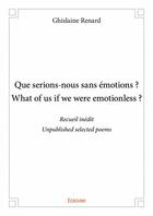 Couverture du livre « Que serions-nous sans émotions ? what of us if we were emotionless ? » de Ghislaine Renard aux éditions Edilivre