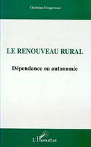Couverture du livre « Le renouveau rural - dependance ou autonomie » de Fougerouse Christian aux éditions L'harmattan