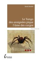 Couverture du livre « Le tango des araignées pique l'âme des cargos » de Daniel Berdah aux éditions Societe Des Ecrivains