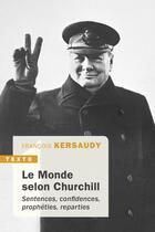 Couverture du livre « Le monde selon Churchill ; sentences, confidences, prophéties, reparties » de Francois Kersaudy aux éditions Tallandier