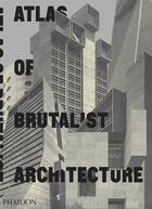 Couverture du livre « Atlas of brutalist architecture » de  aux éditions Phaidon Press