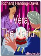 Couverture du livre « Vera, The Medium » de Richard Harding-Davis aux éditions Ebookslib