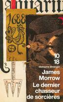 Couverture du livre « Le dernier chasseur de sorcières » de James Morrow aux éditions 10/18