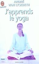 Couverture du livre « J'apprends le yoga » de Andre Van Lysebeth aux éditions J'ai Lu