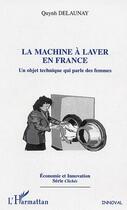 Couverture du livre « La machine à laver en France ; un objet technique qui parle des femmes » de Quynh Delaunay aux éditions Editions L'harmattan