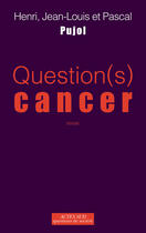 Couverture du livre « Question(s) cancer » de Henri Pujol et Jean-Louis Pujol et Pascal Pujol aux éditions Editions Actes Sud