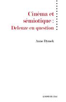 Couverture du livre « Cinéma et sémiotique : Deleuze en question » de Anne Dymek aux éditions Bord De L'eau
