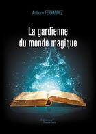 Couverture du livre « La gardienne du monde magique » de Anthony Fernandez aux éditions Baudelaire