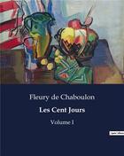 Couverture du livre « Les Cent Jours : Volume I » de Fleury De Chaboulon aux éditions Culturea