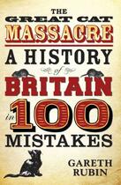 Couverture du livre « The Great Cat Massacre - A History of Britain in 100 Mistakes » de Rubin Gareth aux éditions Blake John