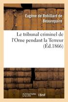Couverture du livre « Le tribunal criminel de l'orne pendant la terreur » de Robillard De Beaurep aux éditions Hachette Bnf