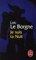 Couverture du livre « Je suis ta nuit » de Loic Le Borgne aux éditions Le Livre De Poche