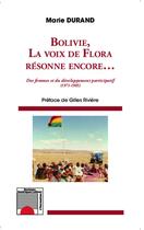 Couverture du livre « Bolivie, la voix de Flora résonne encore... des femmes et du développement participatif (1971-1985) » de Marie Durand aux éditions L'harmattan