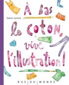Couverture du livre « À bas le coton, vive l'illustration ! » de Solenn Larnicol aux éditions Rue Du Monde
