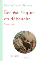 Couverture du livre « Ecclésiastiques en débauche (1700-1790) » de Myriam Deniel-Ternant aux éditions Editions Champ Vallon