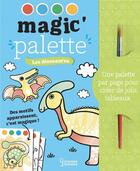 Couverture du livre « Magic'palette : les dinosaures » de Julie Mercier aux éditions Larousse